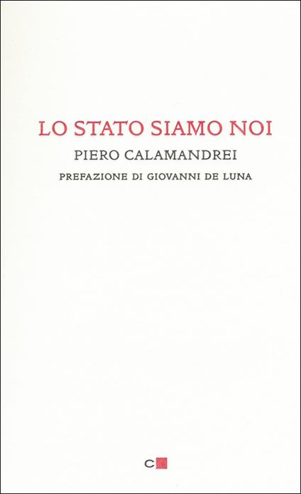 Lo Stato siamo noi. Solo con la partecipazione collettiva e solidale alla vita politica un popolo può tornare padrone di sé - Piero Calamandrei - copertina