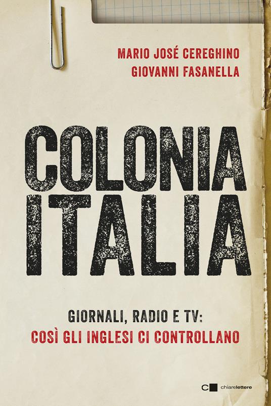 Colonia Italia. Giornali, radio e tv: così gli Inglesi ci controllano. Le prove nei documenti top secret di Londra - Mario José Cereghino,Giovanni Fasanella - ebook