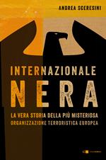 Internazionale nera. La vera storia della più misteriosa organizzazione terroristica europea