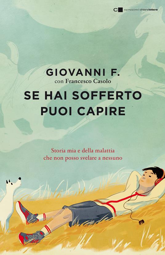 Se hai sofferto puoi capire. Storia mia e della malattia che non posso svelare a nessuno - Francesco Casolo,Giovanni F. - ebook