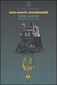 Belle Moral. Una storia naturale - Ann­Marie McDonald - copertina