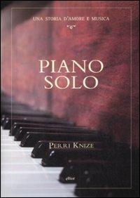 Piano solo. Una storia d'amore e musica - Perri Knize - copertina