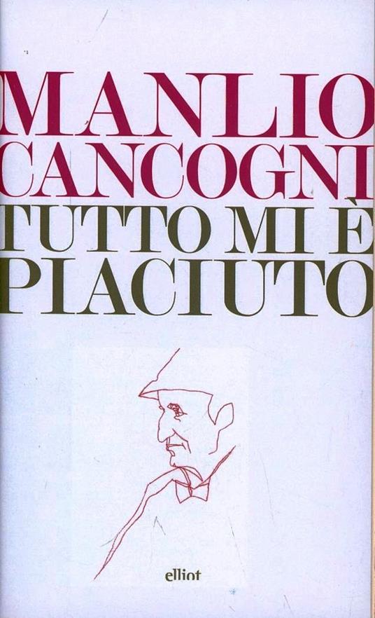 Tutto mi è piaciuto. Conversazione sulla libertà, la letteratura e la vita - Manlio Cancogni - copertina