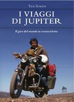 I viaggi di Jupiter. Il giro del mondo in motocicletta