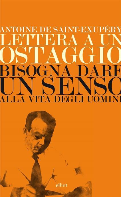 Lettera a un ostaggio-Bisogna dare un senso alla vita degli uomini - Antoine de Saint-Exupéry,Mario Bertin - ebook