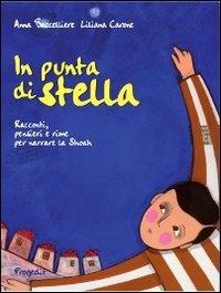 In punta di stella. Racconti, pensieri e rime per narrare la Shoah - Anna Baccelliere,Liliana Carone - copertina