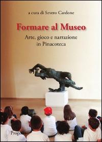 Formare al museo. Arte, gioco e narrazione in pinacoteca - copertina