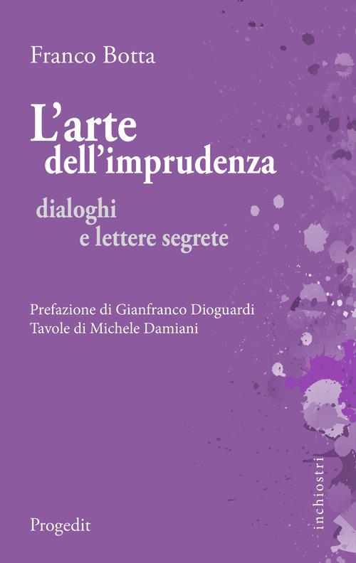 L' arte dell'imprudenza. Dialoghi e lettere segrete - Franco Botta - copertina