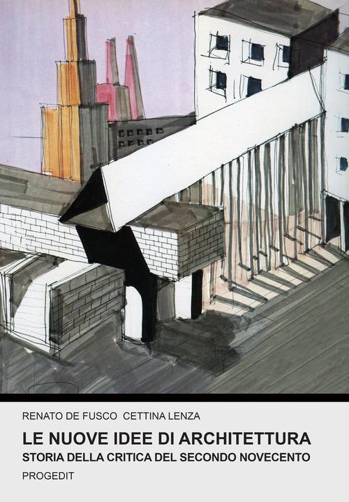 Le nuove idee di architettura. Storia della critica del secondo Novecento - Renato De Fusco,Cettina Lenza - copertina