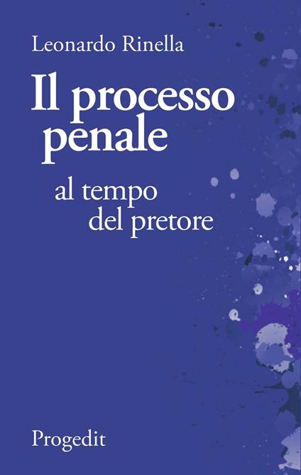 Il processo penale al tempo del pretore. Breviario di diritto processuale comparato fra il codice «fascista» del 1930 e quello «garantista» del 1989 - Leonardo Rinella - copertina