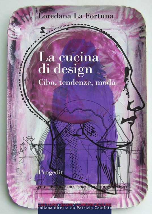 La cucina di design. Cibo, tendenze, moda - Loredana La Fortuna - copertina