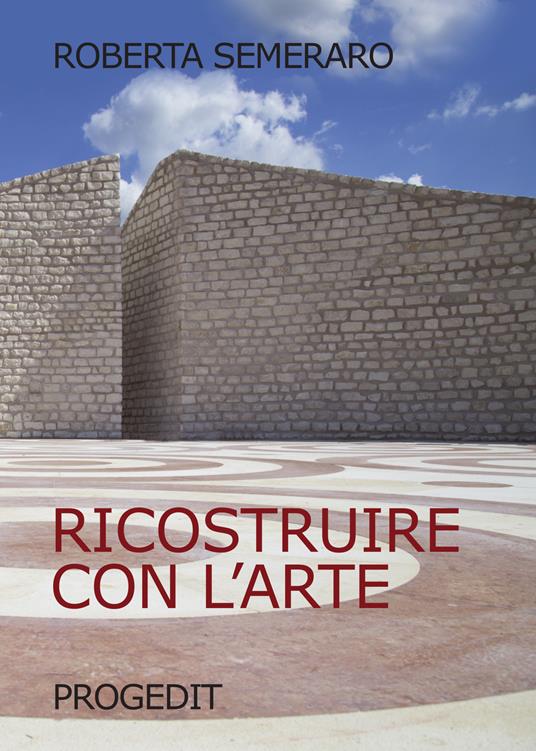 Ricostruire con l'arte - Roberta Semeraro - copertina