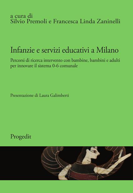 Infanzie e servizi educativi a Milano. Percorsi di ricerca intervento con bambine, bambini e adulti per innovare il sistema 0-6 comunale - copertina