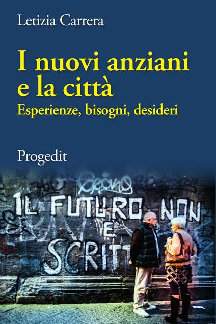 I nuovi anziani e la città. Esperienze, bisogni, desideri - Letizia Carrera - copertina