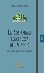 La sostenibile leggerezza del viaggio. Guida-diario per un turismo sostenibile