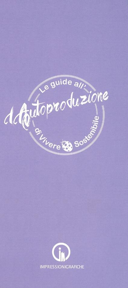 Le guide all'autoproduzione di vivere sostenibile. La cura del corpo e della mente - Daniela Barisotti,Stefania Rossini,Barbara Canta - copertina