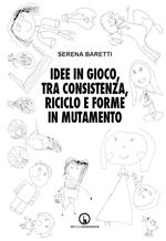 Idee in gioco, tra consistenza, riciclo e forme in mutamento