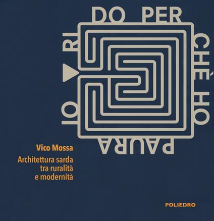 Io rido perché ho paura. Architettura sarda tra ruralità e modernità. Catalogo della mostra (Milano, 10-24 maggio 2019). Ediz. illustrata - Vico Mossa - copertina