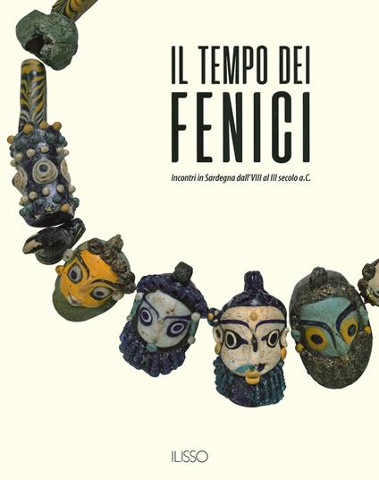 Il tempo dei fenici. Incontri in Sardegna dall'VIII al III secolo a.C.. Ediz. illustrata - copertina