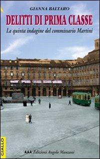 Delitti di prima classe. La quinta indagine del commissario Martini - Gianna Baltaro - copertina