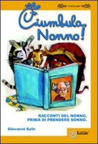 Ciumbula, nonno! Racconti del nonno prima di prendere sonno - Giovanni Sale - copertina