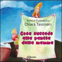 Cosa succede alla pancia della mamma. Ediz. illustrata - Chiara Tassinari - copertina