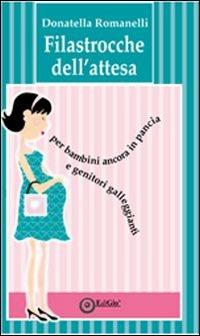 Filastrocche dell'attesa. Per bambini ancora in pancia e genitori galleggianti - Donatella Romanelli - copertina