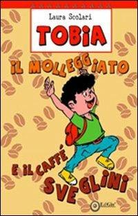 Tobia il molleggiato e il caffè Sveglini - Laura Scolari - copertina