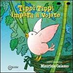 Tippi tippi impara a volare. Ediz. illustrata