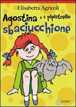 Agostina e il pipistrello sbaciucchione. Ediz. illustrata