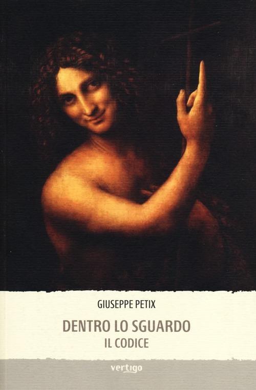 Dentro lo sguardo. Il codice. Ediz. illustrata - Giuseppe Petix - copertina