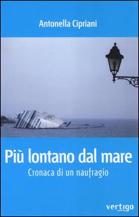 Più lontano dal mare. Cronaca di un naufragio - Antonella Cipriani - copertina