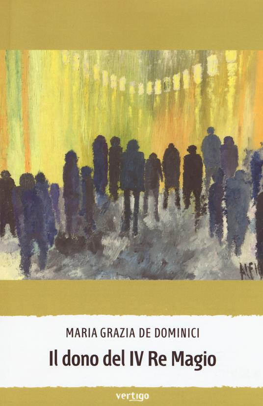 Il dono del IV Re Magio - Maria Grazia De Dominici - copertina