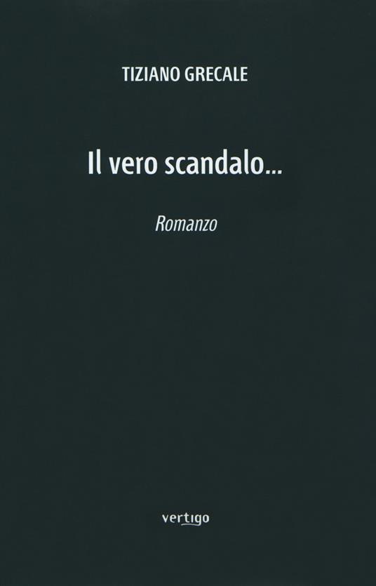 Il vero scandalo... - Tiziano Grecale - copertina