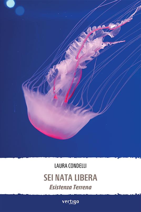 Sei nata libera. Esistenza terrena - Laura Condelli - copertina