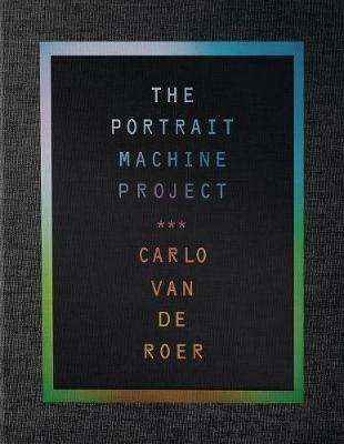 The portrait machine project. Ediz. illustrata - Carlo Van de Roer - copertina