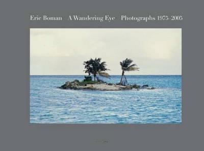 A wandering eye. Photographs 1975-2005. Ediz. illustrata - Eric Boman - copertina