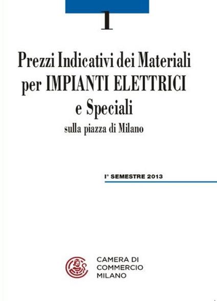 Prezzi indicativi dei materiali per impianti elettrici e speciali sulla piazza di Milano. Primo semestre 2013 - copertina