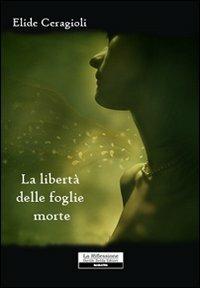 La libertà delle foglie morte - Elide Ceragioli - copertina