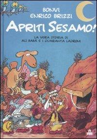 Apriti Sesamo! La vera storia di Alì Babà e quaranta ladroni. Ediz. illustrata - Bonvi,Enrico Brizzi - copertina