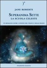 La scuola celeste. Superanima sette. Vol. 1