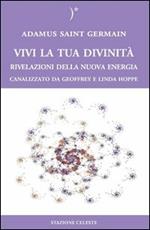 Vivi la tua divinità. Rivelazioni della nuova energia