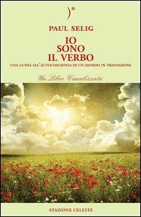 Io sono il verbo. Una guida all'autocoscienza in un mondo in transizione - Paul Selig - copertina