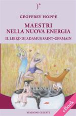 Maestri nella nuova energia. Il libro di Adamus Saint-Germain