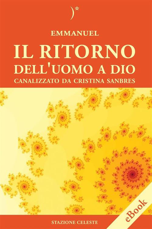 Il ritorno dell'uomo a Dio - Emmanuel,Cristina Sanbres,Pietro Abbondanza - ebook