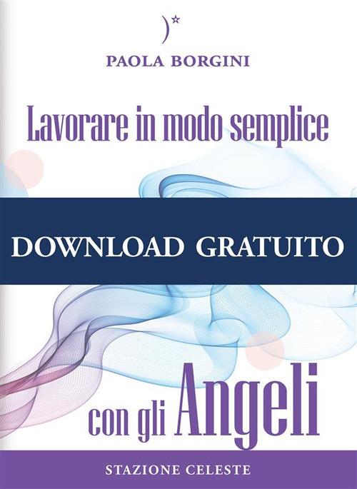 Lavorare in modo semplice con gli angeli - Paola Borgini,P. Abbondanza - ebook