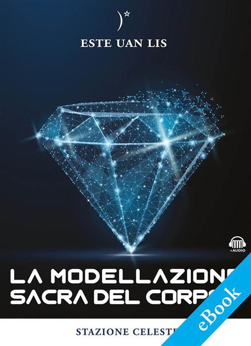 La modellazione sacra del corpo - Este Uan Lis,Pietro Abbondanza,Emanuela Sina - ebook