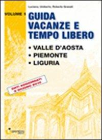 Guida vacanze e tempo libero. Vol. 1: Valle d'Aosta. Piemonte. Liguria. - Luciana Granati,Umberto Granati,Roberto Granati - copertina