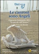 Le canzoni sono angeli. Concorso letterario 2011 «Le parole dell'amore»