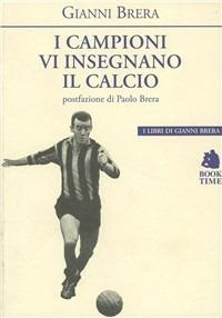 I campioni vi insegnano il calcio - Gianni Brera - copertina